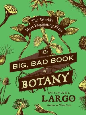 The Big Bad Book of Botany (2014, HarperCollins Publishers Inc)