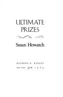 Susan Howatch: Ultimate prizes (1989, Knopf, Distributed by Random House)