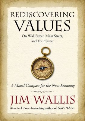 Jim Wallis: Rediscovering Values On Wall Street Main Street And Your Street A Moral Compass For The New Economy (2010, Howard Books)