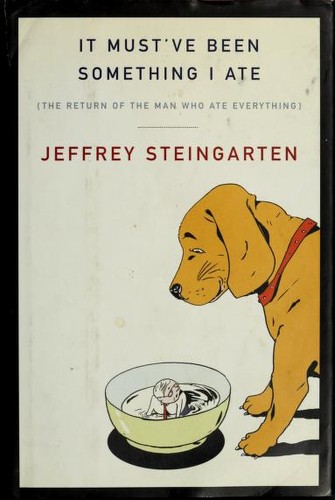 Jeffrey Steingarten: It must've been something I ate (2002, A.A. Knopf)