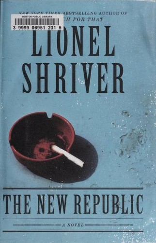 Lionel Shriver: The new republic (2012, Harper)