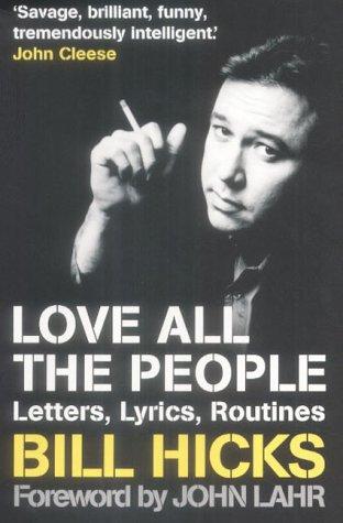 Bill Hicks: Love all the people (2004, Constable & Robinson)