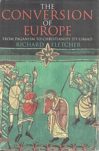 R. A. Fletcher: The conversion of Europe (1997, HarperCollins)