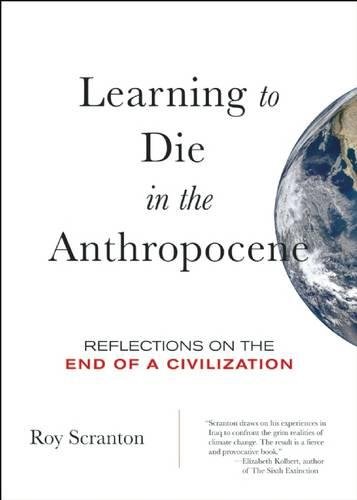 Learning to die in the Anthropocene : reflections on the end of a civilization (2015, City Lights Books)