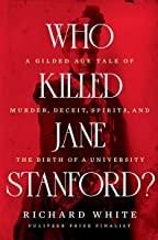 Richard White: Who Killed Jane Stanford? - a Gilded-Age Tale of Murder, Deceit, Spirits and the Birth of a University (2022, Norton & Company Limited, W. W.)