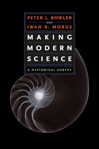 Peter J. Bowler, Iwan Rhys Morus: Making Modern Science (2005, University Of Chicago Press)