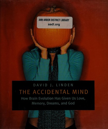 David J. Linden, David J. Linden: The accidental mind (Hardcover, 2007, Belknap Press of Harvard University Press)