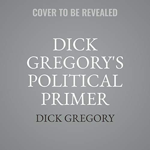 Dick Gregory, James R. McGraw: Dick Gregory's Political Primer (AudiobookFormat, 2020, Harpercollins, HarperCollins B and Blackstone Publishing)