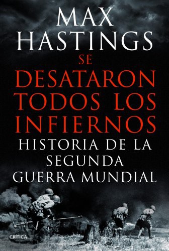 Max Hastings, David León, Cecilia Belza, Gonzalo García: Se desataron todos los infiernos (Paperback, Spanish language, 2013, Crítica)