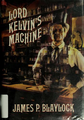James P. Blaylock: Lord Kelvin's machine (1992, Arkham House Publishers)