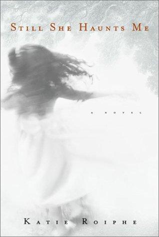 Katie Roiphe: Still she haunts me (2001, Dial Press)