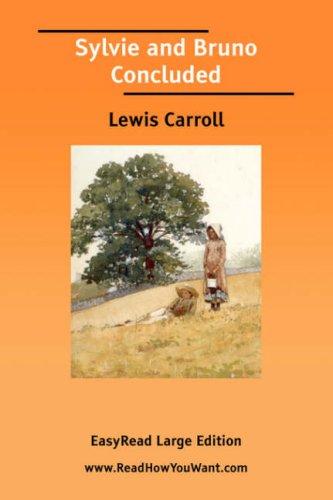 Lewis Carroll: Sylvie and Bruno Concluded [EasyRead Large Edition] (Paperback, 2006, ReadHowYouWant.com)