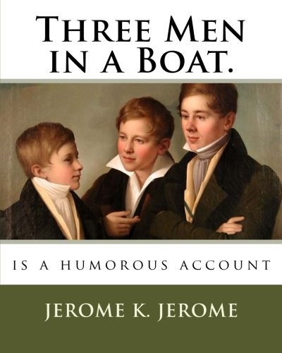 Jerome K. Jerome: Three Men in a Boat. (Paperback, 2018, CreateSpace Independent Publishing Platform)