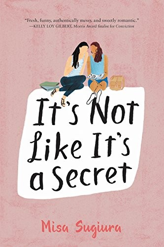 Misa Sugiura: It's Not Like It's a Secret (2017, HarperTeen)