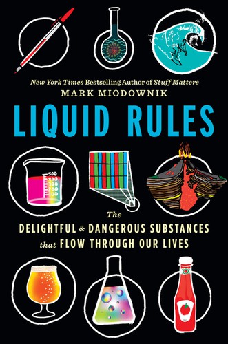 Mark Miodownik: Liquid Rules (2019, Houghton Mifflin Harcourt Publishing Company)