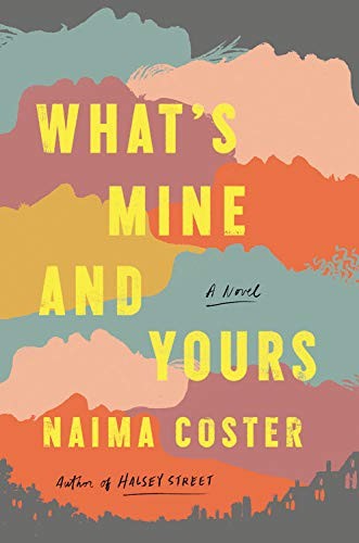 Naima Coster: What's Mine and Yours (Hardcover, 2021, Grand Central Publishing)