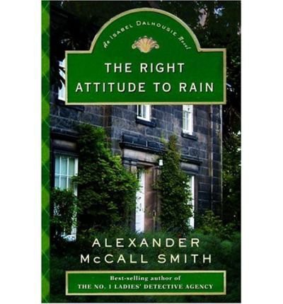 Alexander McCall Smith: The Right Attitude to Rain (Hardcover, 2006, Little, Brown)