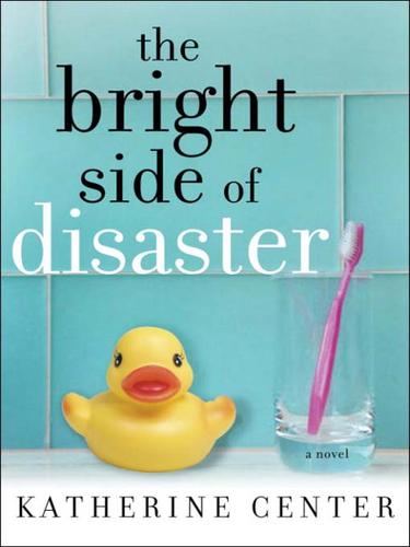 Katherine Center: The Bright Side of Disaster (EBook, 2007, Random House Publishing Group)