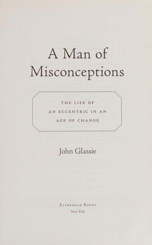 John Glassie: Man of Misconceptions (2015, Penguin Publishing Group)