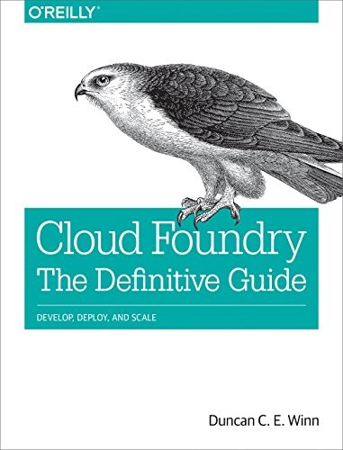 Duncan C. E. Winn: Cloud Foundry: The Definitive Guide: Develop, Deploy, and Scale (2017, O'Reilly Media)