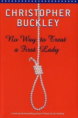 Christopher Buckley: No way to treat a First Lady (2002, Random House)
