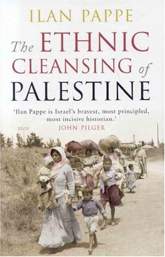 Ilan Pappe: The Ethnic Cleansing of Palestine (2006, Oneworld Publications)