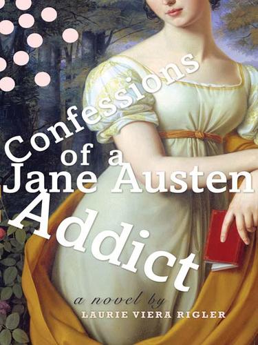 Laurie Viera Rigler: Confessions of a Jane Austen Addict (EBook, 2008, Penguin USA, Inc.)