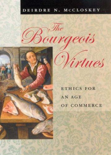 Deirdre N. McCloskey: The bourgeois virtues (2006, University of Chicago Press)