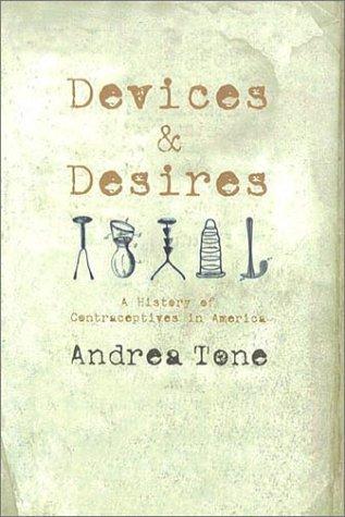 Andrea Tone: Devices and Desires (Hardcover, 2001, Hill & Wang)