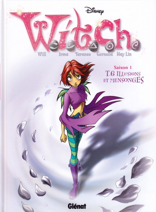 Elisabetta Gnone, Team_WITCH_Disney, Bruno Enna, Paolo Campinoti, Marina Baggio, Roberto Zanotta: W.I.T.C.H - Saison 1 - Tome 6 - Illusions et Mensonges (French language, 2012, Glénat)