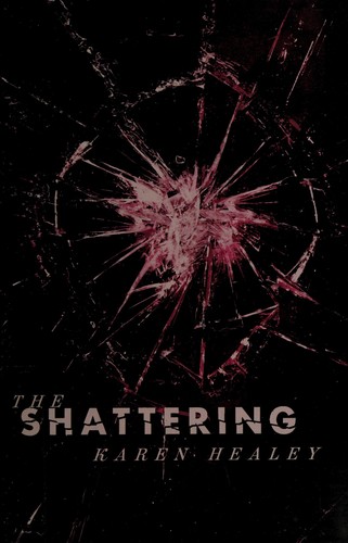 Karen Healey: The shattering (2011, Little, Brown)