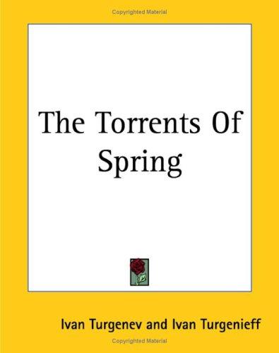 Ivan Sergeevich Turgenev: The Torrents Of Spring (Paperback, 2004, Kessinger Publishing)