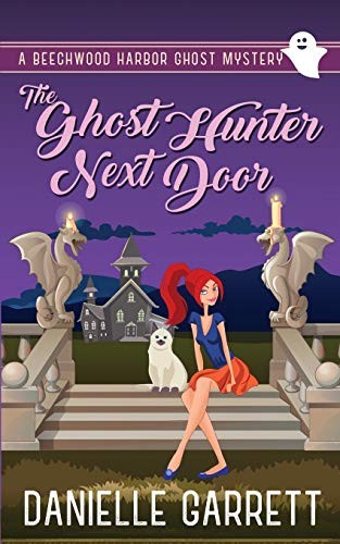 Danielle Garrett: The Ghost Hunter Next Door (Paperback, 2017, CreateSpace Independent Publishing Platform, Createspace Independent Publishing Platform)