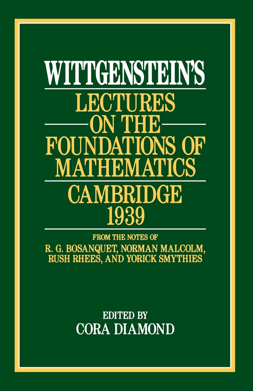 Ludwig Wittgenstein: Wittgenstein's Lectures on the Foundations of Mathematics, Cambridge, 1939 (Paperback, 1989, University of Chicago Press)