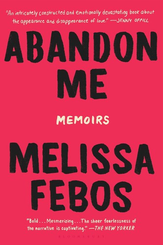 Melissa Febos: Abandon Me (2018, Bloomsbury Publishing USA)