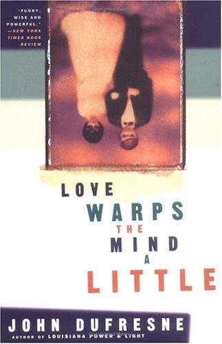 Love warps the mind a little / John Dufresne. (1998, Plume)