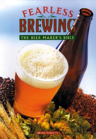 Brian Kunath: Fearless Brewing (Hardcover, 1998, Book Sales)