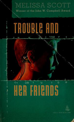 Melissa Scott: Trouble and her friends (1995, Tom Doherty Associates)