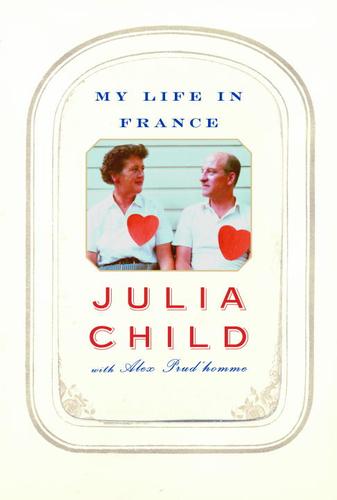 Julia Child: My Life in France (EBook, 2006, Knopf Doubleday Publishing Group)