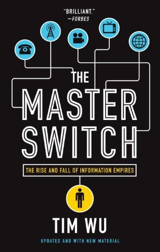 Tim Wu: The Master Switch: The Rise and Fall of Information Empires (2010, Vintage)