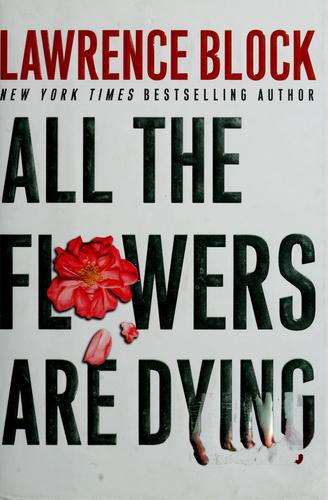 Lawrence Block: All the flowers are dying (2005, William Morrow)