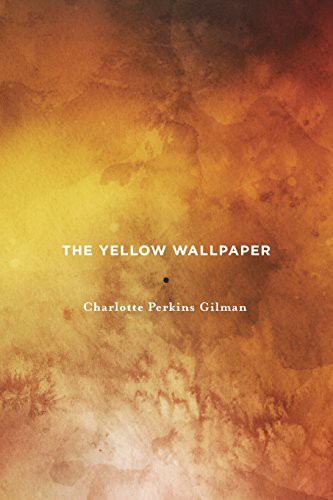 Charlotte Perkins Gilman: The Yellow Wallpaper (Paperback, 2017, Yellow Wallpaper Press)