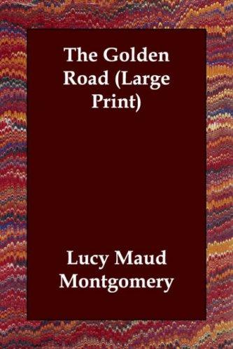 Lucy Maud Montgomery: The Golden Road (Large Print) (Paperback, 2006, Echo Library)