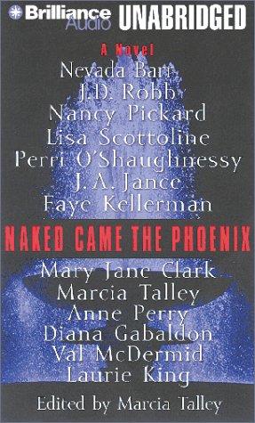 Diana Gabaldon, Nevada Barr, Nora Roberts, Nancy Pickard, Lisa Scottoline, Perri O'Shaughnessy, J. A. Jance, Faye Kellerman, Mary Jane Clark, Marcia Talley, Anne Perry, Val McDermid, Laurie R. King: Naked Came the Phoenix (AudiobookFormat, 2001, Brilliance Audio Unabridged)