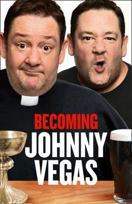 Becoming Johnny Vegas (2011, HarperCollins)