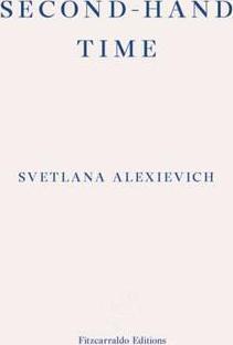 Svetlana Aleksievich: Second-Hand Time (2016, Fitzcarraldo Editions)