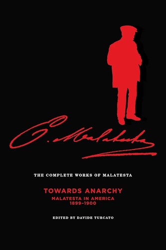 Errico Malatesta, Davide Turcato, Nunzio Pernicone: Complete Works of Malatesta Vol. IV : Towards Anarchy (2018, AK Press)