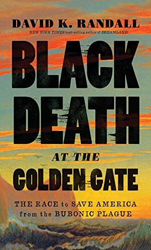 David K. Randall: Black Death at the Golden Gate (Hardcover, 2019, W. W. Norton & Company)