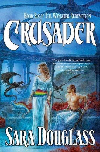 Sara Douglass: Crusader (The Wayfarer Redemption, Book 6) (Hardcover, 2006, Tor Books)