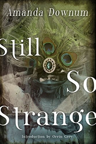 Amanda Downum: Still So Strange (2018, ChiZine Publications)